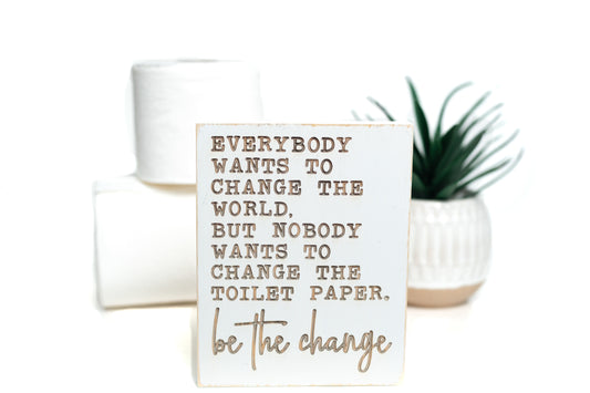 Be the Change - Funny Bathroom Sign