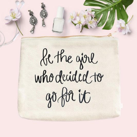 Be The Girl Who Decided To Go For It Makeup Bag